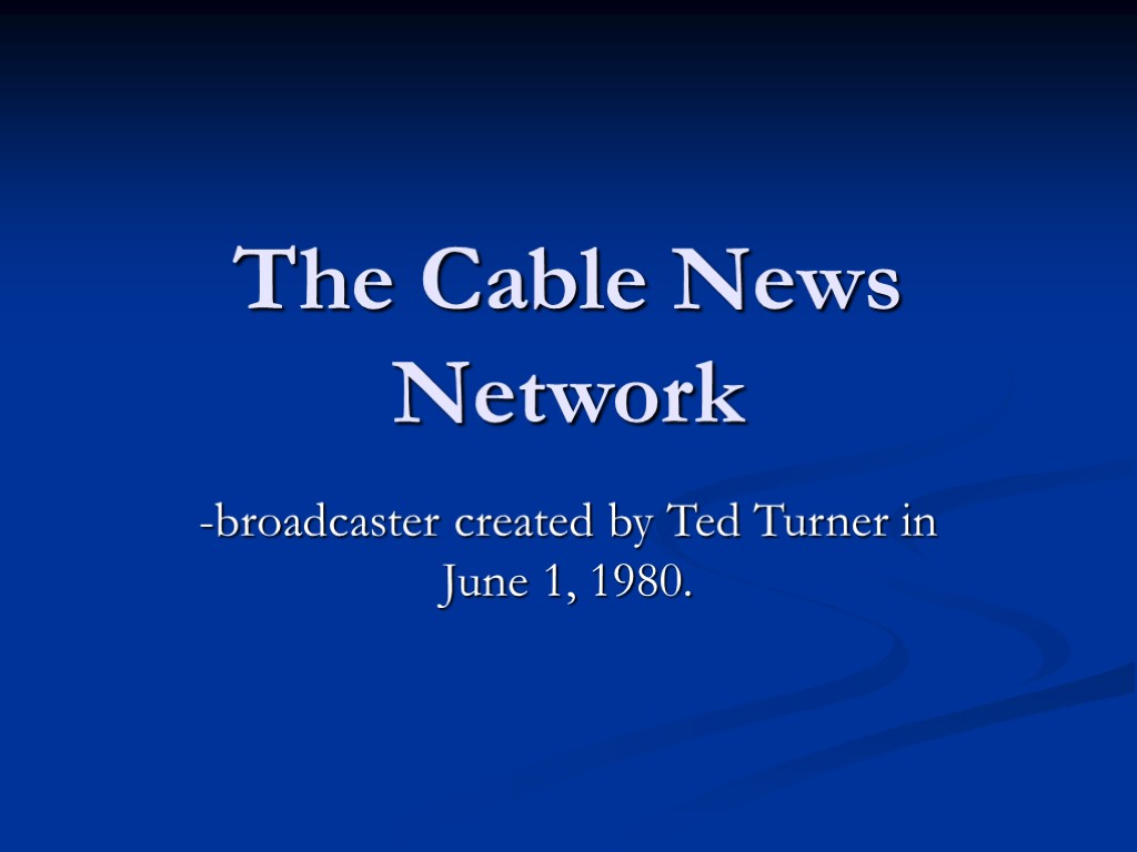 The Cable News Network -broadcaster created by Ted Turner in June 1, 1980.